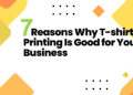 7 Reasons Why Custom T-shirt Printing Is Good for Your Business