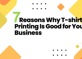 7 Reasons Why Custom T-shirt Printing Is Good for Your Business
