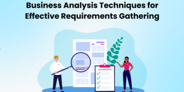 Business Analysis Techniques for Effective Requirements Gathering